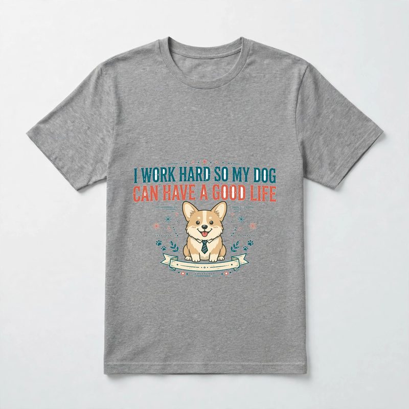I Work Hard So My Dog Can Have a Good Life tee